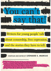 You Can t Say That Thirteen Authors of Banned Books Talk about Freedom Censorship and the Power of 