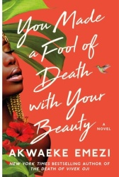 You Made a Fool of Death with Your Beauty - Akwaeke Emezi Author 
