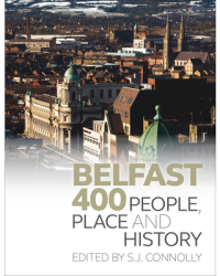 Belfast 400 People Place and History - Sean Connolly Editor 