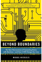 Beyond Boundaries The New Neuroscience of Connecting Brains with Machines - And How It Will Change Ou 