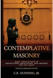 Contemplative Masonry Basic Applications of Mindfulness Meditation and Imagery for the Craft Revis 