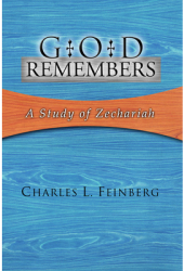 God Remembers A Study of Zechariah - Charles L Feinberg Author 