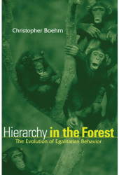 Hierarchy in the Forest The Evolution of Egalitarian Behavior - Christopher Boehm Author 
