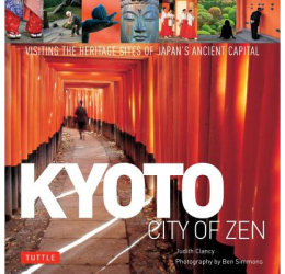 Kyoto City of Zen Visiting the Heritage Sites of Japan s Ancient Capital - Judith Clancy Author 