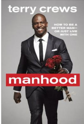 Manhood How to Be a Better Man or Just Live with One - Terry Crews Author