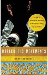 Miraculous Movements How Hundreds of Thousands of Muslims Are Falling in Love with Jesus - Jerry Trou 