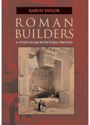 Roman Builders A Study in Architectural Process - Rabun Taylor Author 
