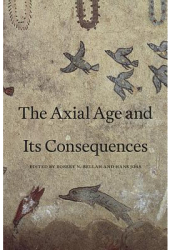 The Axial Age and Its Consequences - Robert N Bellah Editor 