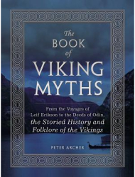 The Book of Viking Myths From the Voyages of Leif Erikson to the Deeds of Odin the Storied History a 