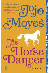 The Horse Dancer - Jojo Moyes Author 