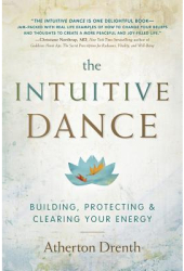 The Intuitive Dance Building Protecting and Clearing Your Energy - Atherton Drenth Author 