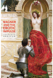 Wagner and the Erotic Impulse - Laurence Dreyfus Author 