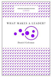 What Makes a Leader Harvard Business Review Classics - Daniel Goleman Author 