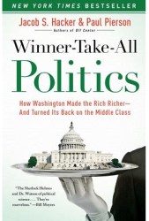 Winner-Take-All Politics How Washington Made the Rich Richer--And Turned Its Back on the Middle Class 
