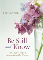 Be Still and Know 365 Days of Hope and Encouragement for Women - Julie Rayburn Author 
