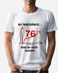 Tricou personalizat model Nu imbatranesc doar imi creste valoarea - 76 ani Alb 2XL 