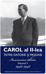 Carol al II lea. Intre datorie si pasiune. Insemnari zilnice VOL. V 
