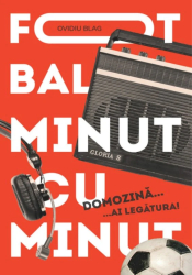 Fotbal minut cu minut - de Ovidiu Blag 