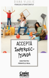 Accepta imperfectiunea. Ghid pentru parintele real 