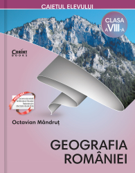 Caietul elevului clasa a VIII-a. Geografia Romaniei 