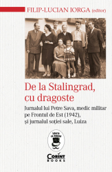 De la Stalingrad cu dragoste. Jurnalul lui Petre Sava medic militar pe Frontul de Est 1942 si jurnalul sotiei sale Luiza 