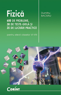 Fizica 600 de probleme 38 de teste grila si 35 de lucrari practice pentru elevii claselor VI-VIII 