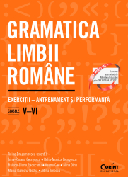 Gramatica limbii romane. Exercitii &ndash antrenament si performanta. Clasele V&ndash VI 