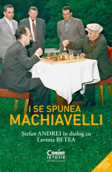 I se spunea Machiavelli. Stefan Andrei in dialog cu Lavinia Betea 