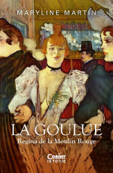 La Goulue. Regina de la Moulin Rouge 