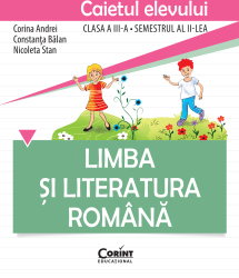 Limba si literatura romana. Caietul elevului pentru clasa a III-a semestrul al II-lea 