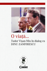 O viata...Tudor Visan-Miu in dialog cu Dinu Zamfirescu 