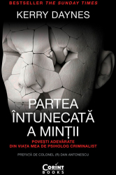 Partea intunecata a mintii. Povesti adevarate din viata mea de psiholog criminalist 