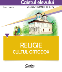 Religie. Cultul Ortodox - Caietul elevului clasa I semestrul al II-lea 