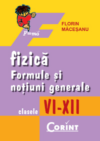 Fizica. Formule si notiuni generale VI-XII 