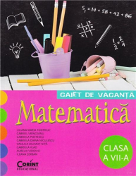 Caiet De Vacanta Matematica - Clasa a VII-a Liliana Maria Toderiuc 