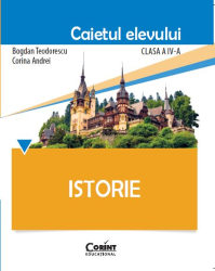 Istorie. Caietul elevului pentru clasa a IV-a 