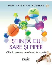 Stiinta cu sare si piper. Chimia pe care nu o inveti la scoala 