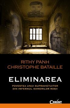 ELIMINAREA. Povestea unui supravietuitor din infernul khmerilor rosii 