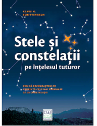 Stele si constelatii pe intelesul tuturor - Klaus M. Schittenhelm 