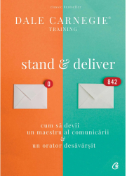 Stand and deliver. Cum sa devii un maestru al comunicarii un orator desavarsit - Dale Carnegie 