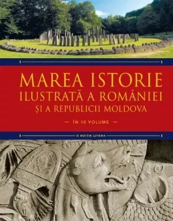 Marea istorie ilustrata a Romaniei si a Republicii Moldova. Volumul 1 Ioan-Aurel Pop Ioan Bolovan 