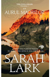 Aurul maorilor - Sarah Lark Volumul 1 din trilogia KAURI 