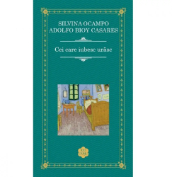 Cei care iubesc urasc Silvina Ocampo Adolfo Bioy Casares 