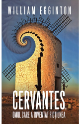 Cervantes omul care a inventat fictiunea