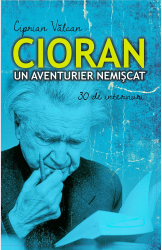 Cioran. Un aventurier nemiscat - Ciprian Valcan 