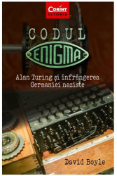 Codul Enigma. Alan Turing Si Infrangerea Germaniei Naziste David Boyle 