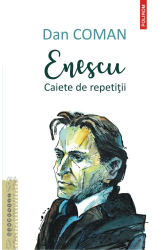 Enescu. Caiete de repetitii Dan Coman