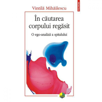 In cautarea corpului regasit. O ego-analiza a spitalului Vintila Mihailescu 