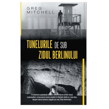 Tunelurile de sub zidul Berlinului Greg Mitchell 