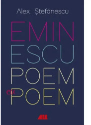 Eminescu poem cu poem. La o noua lectura - Alex Stefanescu 